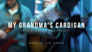 My Grandma's Cardigan - Made in the Shade (Live at Thesis Beer Project)