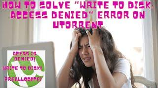 How to solve ”Write to disk: Access Denied” error on uTorrent