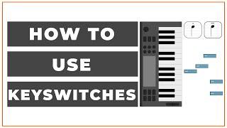 How to use KEYSWITCHES in your DAW