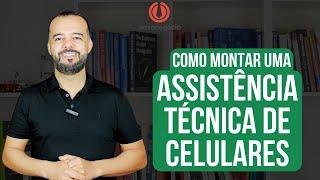 Como Montar uma Assistência Técnica para Celulares do ZERO