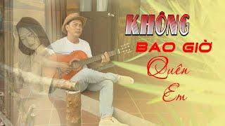 KHÔNG BAO GIỜ QUÊN EM