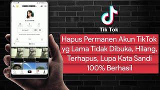 Cara Hapus Permanen Akun Tiktok yang Sudah Lama Tidak Dibuka, Hilang, Lupa Kata Sandi