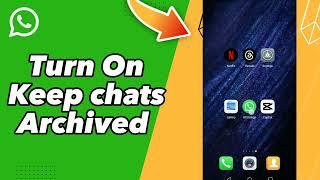 How to Turn On Keep chats Archived on WhatsApp