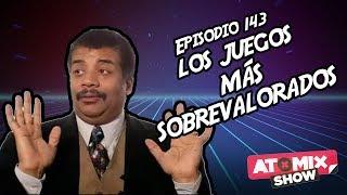 Los juegos más sobrevalorados – #AtomixShow 143