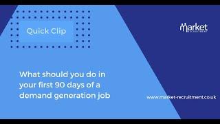 What should you do in your first 90 days of a demand generation job