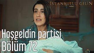 İstanbullu Gelin 72. Bölüm - Hoşgeldin Partisi