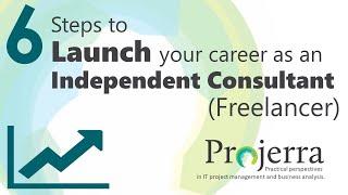 6 Steps to Launch your Career as an Independent Consultant