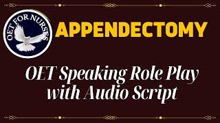 LATEST OET SPEAKING ROLE PLAY SAMPES  !! APPENDECTOMY !! AUDIO TRANSCRIPT