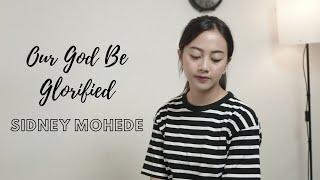 OUR GOD BE GLORIFIED - SIDNEY MOHEDE | COVER BY MICHELA THEA