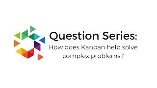 ProKanban Trainer, Anjali Leon on: How does Kanban help solve complex problems?