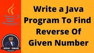 30 | Java Program To Find Reverse Of Given Number | Java While Loop