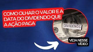 Como olhar o VALOR e a DATA do DIVIDENDO que a ação paga