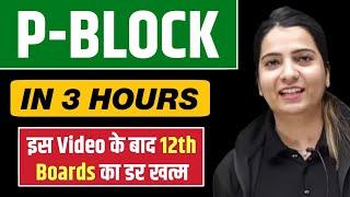 P-BLOCK in 3 Hours | BEST for Class 12 Boards