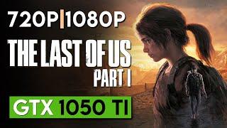 The Last of Us Part 1 | GTX 1050 Ti | 720p - 1080p