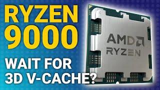 Ryzen 9000 Is Here! But Should Gamers Wait for X3D?
