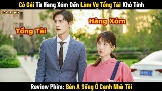 Review Phim: Cô Gái Từ Hàng Xóm Cho Đến Làm Vợ Tổng Tài Bá Đạo | Full | Phim Ngôn Tình