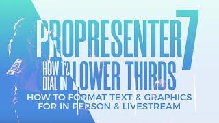 PROPRESENTER 7 & LOWER THIRDS: Getting the Most Out of Looks & Actions