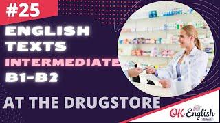 Text 25 AT THE DRUGSTORE  Английский язык INTERMEDIATE (B1-B2) | Уроки английского языка