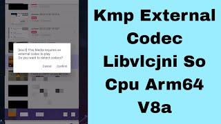 How to Fix Kmp External Codec Libvlcjni So Cpu Arm64 V8a | Kmplayer Codec for Android