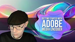 Getting Started with Adobe Media Encoder