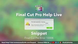 Final Cut Pro Help Live Snippet | From April 23, 2020 | Error 10008