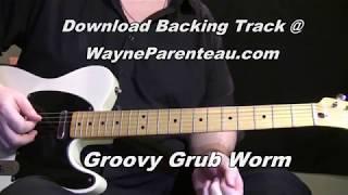 Groovy Grub Worm Guitar Lesson - Wayne Parenteau