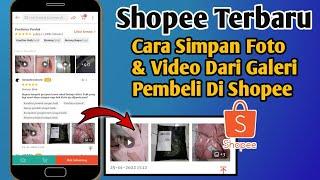 Cara Menyimpan Foto dan Video Dari Galeri Pembeli Di Shopee TERBARU