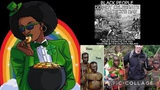 The real "Melanin" truth of St. Patrick Day. original massacre of Dark skin Drawfs