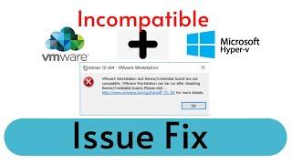 VMWare Workstation and Windows 10 Hyper-V Credential Guard Incompatible Issue and Solution