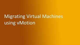 6.3 Migrating Virtual Machines using vMotion