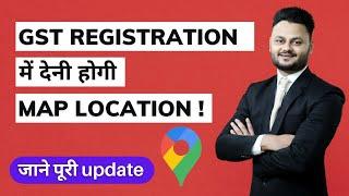 How to add MAP Location in GST Registration | Update in GST Registration Process