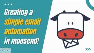 Moosend Tutorials - Creating a Simple Email Automation