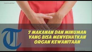 7 Makanan dan Minuman yang Bisa Menyehatkan Organ Kewanitaan