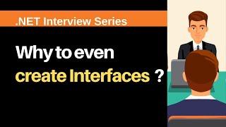 Why to even create Interfaces ?