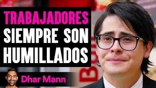 Trabajadores Siempre Son Humillados | Dhar Mann Studios