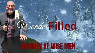 A Wonder Filled Life: Journey Of Wise Men | Pastor Jamie Wright