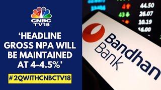 Credit Cost Guidance Remains Unchanged & We Expect Advances To Grow At 18%: Bandhan Bank | CNBC TV18