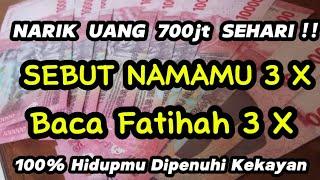 SEBUT NAMA 3X‼️ BACA FATIHAH 3X NARIK 700 JT SEHARI - Doa Cepat Kaya Dalam 1 Hari