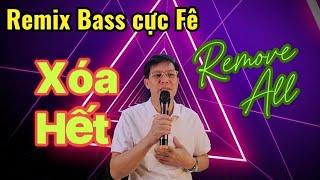 Xóa hết Remix | Bass cực hay | Cover: Mr Thang