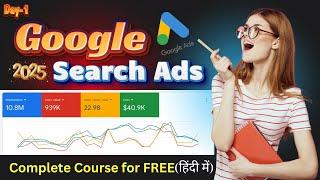 Google Search Ads Full Course in Hindi  (Day -1) | Google Search Ads Mastery Tutorial 2025 Updated