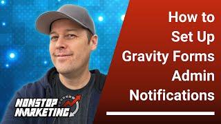 How to Set Up Gravity Forms Admin Notifications