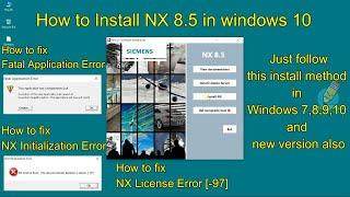 How to Install NX 8.5 in Windows 10 | Fatal Application Error | NX Initialization Error | UG NX 8.5