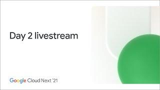 Google Cloud Next—Day 2 livestream