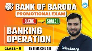 Bank of Baroda Promotional Exam Clerk to Scale 1 | Banking Operation Class 5 | By Himanshu Sir