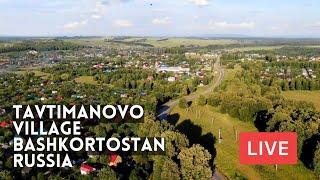 TAVTIMANOVO VILLAGE. The Republic of Bashkortostan, Russia. LIVE