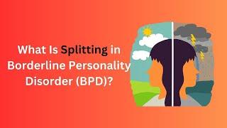 Breaking Down Splitting: The Defense Mechanism in Borderline Personality Disorder