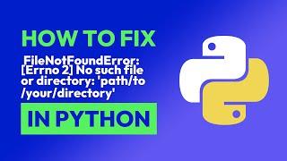 How to fix  FileNotFoundError: [Errno 2] No such file or directory: 'path/to/... in Python