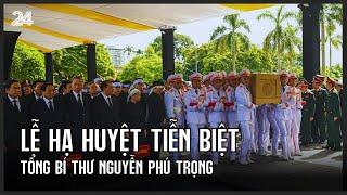 Lễ hạ huyệt tiễn biệt Tổng Bí thư Nguyễn Phú Trọng | VTV24