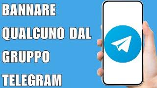 Come Bannare Qualcuno Dal Gruppo Telegram 2024