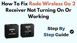 How To Fix Rode Wireless Go 2 Receiver Not Turning On Or Working